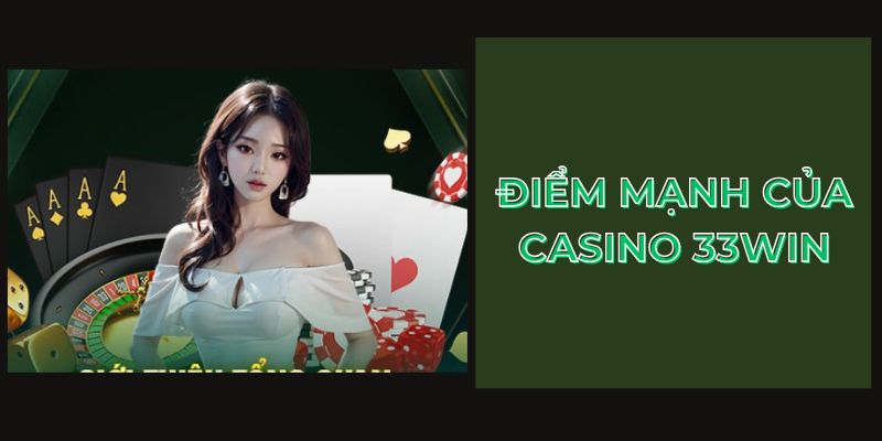 Điểm mạnh của casino 33win