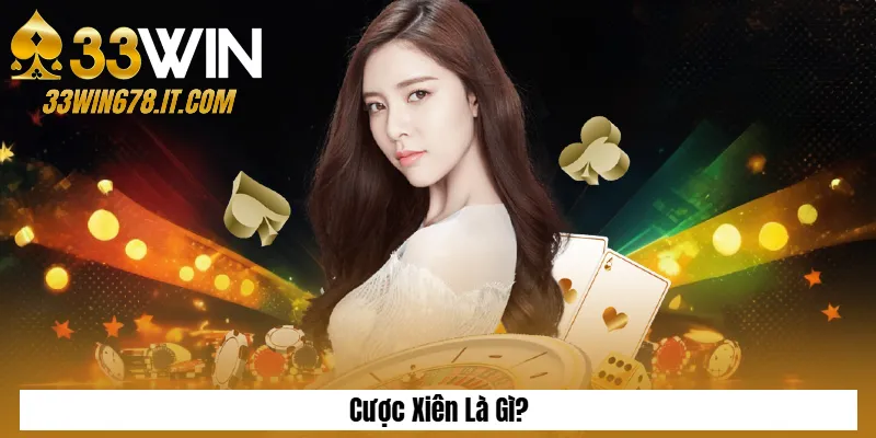 Cược Xiên Là Gì? Luật Chơi Và Kinh Nghiệm Đặt Cược 33Win 1 Cược Xiên Là Gì?